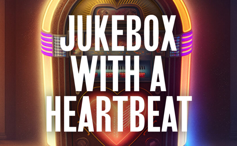 465: Jukebox With a Heartbeat