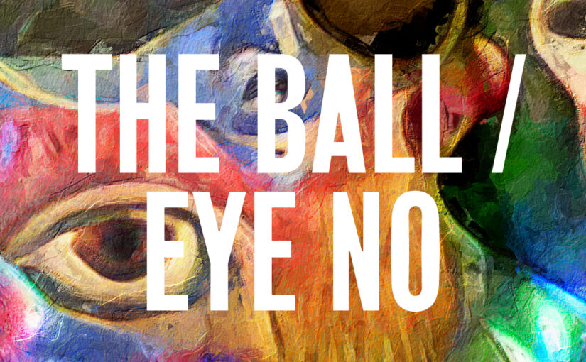 275: Eye No / The Ball