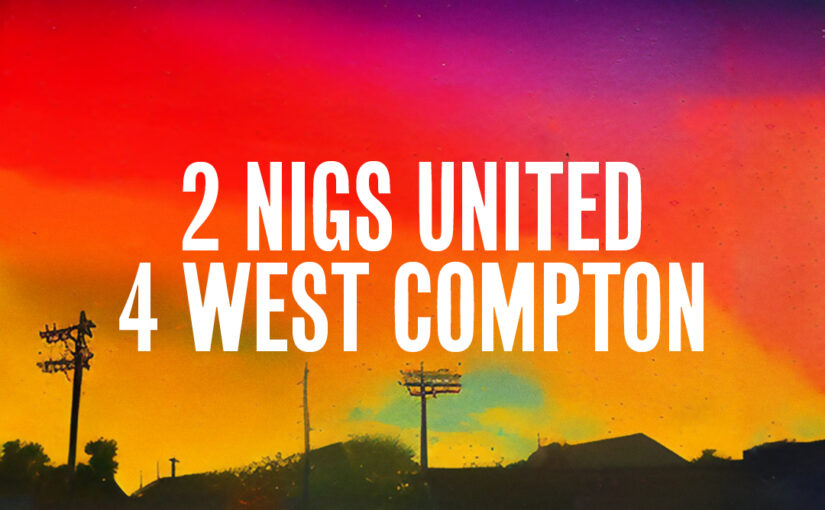 248: 2 Nigs United 4 West Compton