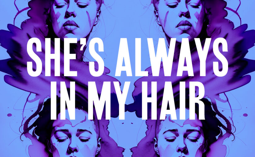 30: She’s Always in my Hair