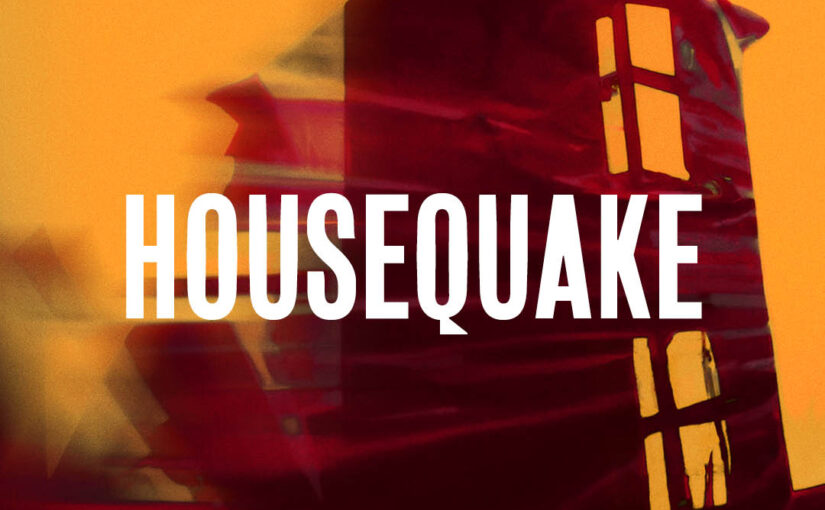 16: Housequake